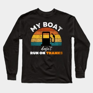 My Boat doesn't run on thanks funny boat owners saying Long Sleeve T-Shirt